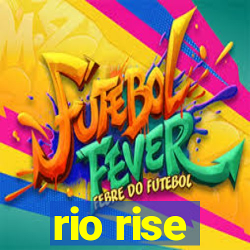 rio rise